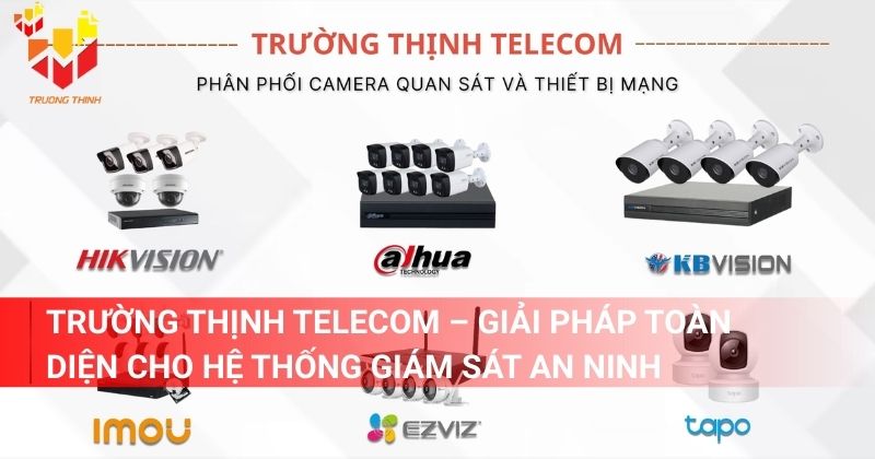 Trường Thịnh Telecom – Giải pháp toàn diện cho hệ thống giám sát an ninh