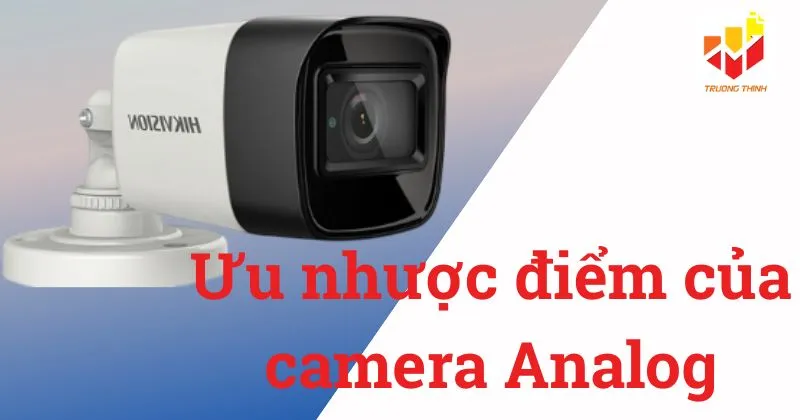 Ưu nhược điểm của camera Analog