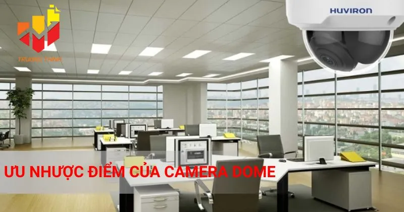 Ưu nhược điểm của camera Dome