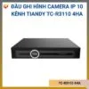 Đầu ghi hình camera IP 10 kênh TC-R3110 Tiandy 16MP 4HA