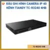 Đầu ghi hình camera IP 40 kênh TC-R3240 Tiandy 16MP 4HB