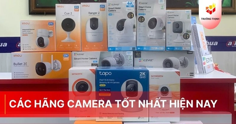 Các hãng camera tốt nhất hiện nay: Hãng nào được ưa chuộng nhất?