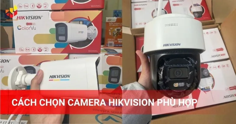 Cách chọn camera Hikvision phù hợp