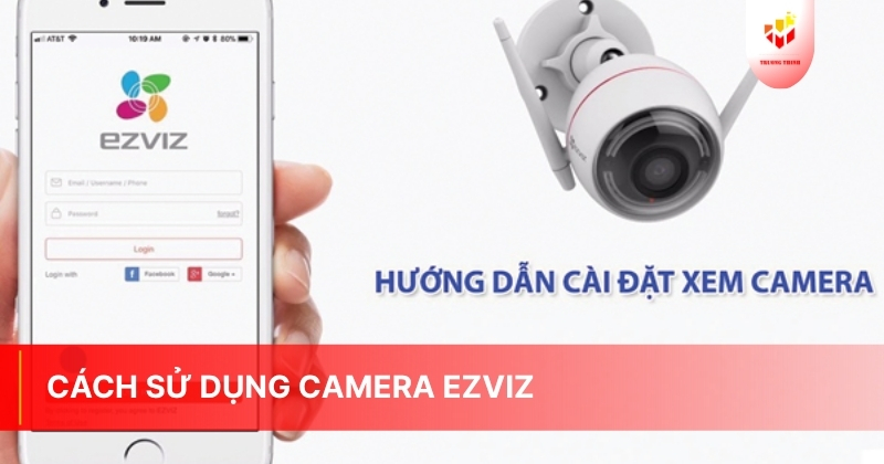 Cách sử dụng camera ezviz