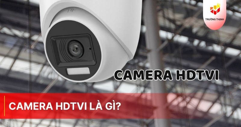 Camera HDTVI là gì? Ưu nhược điểm của Camera HDTVI