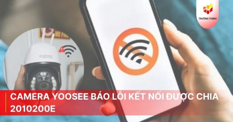 Camera Yoosee báo lỗi kết nối được chia 2010200e