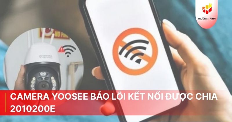 Camera Yoosee báo lỗi kết nối được chia 2010200e