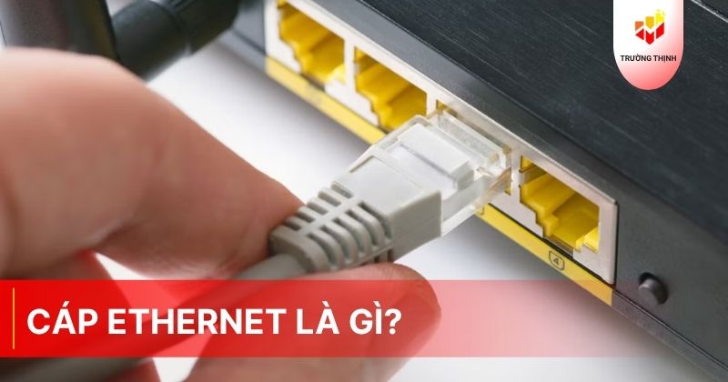 Cáp Ethernet là gì?