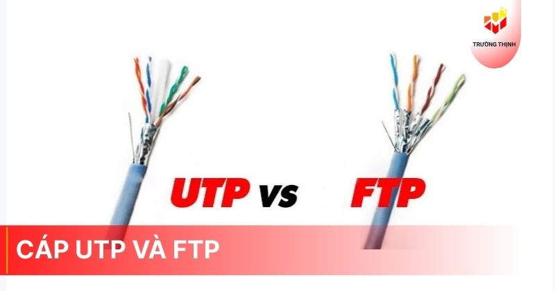 So sánh cáp UTP và FTP: Nên lựa chọn loại cáp nào?