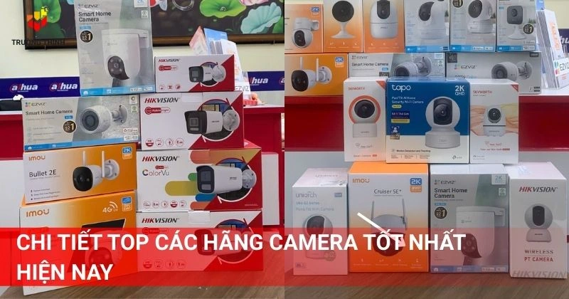 Chi tiết top các hãng camera tốt nhất hiện nay
