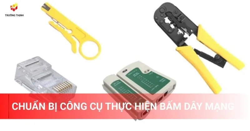 Chuẩn bị công cụ thực hiện bấm dây mạng
