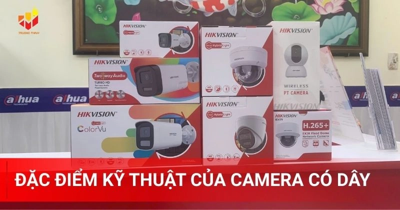 Đặc điểm kỹ thuật của camera có dây