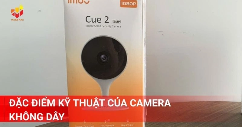 Đặc điểm kỹ thuật của camera không dây