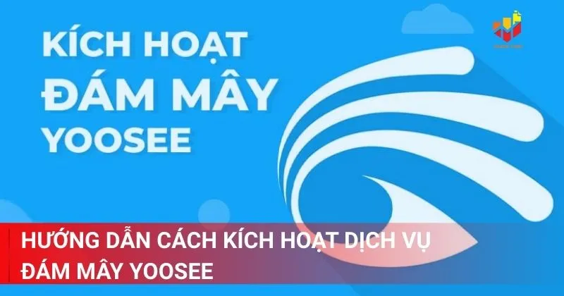 Hướng dẫn cách kích hoạt dịch vụ đám mây Yoosee