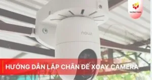 Hướng dẫn lắp chân đế xoay camera đơn giản tại nhà