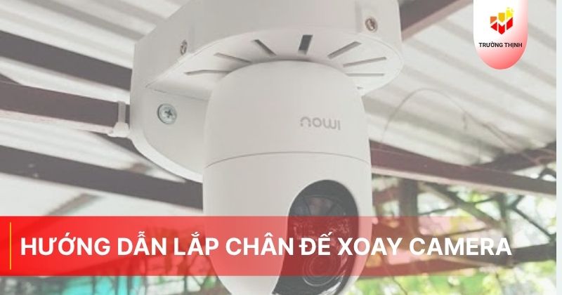 Hướng dẫn lắp chân đế xoay camera đơn giản tại nhà