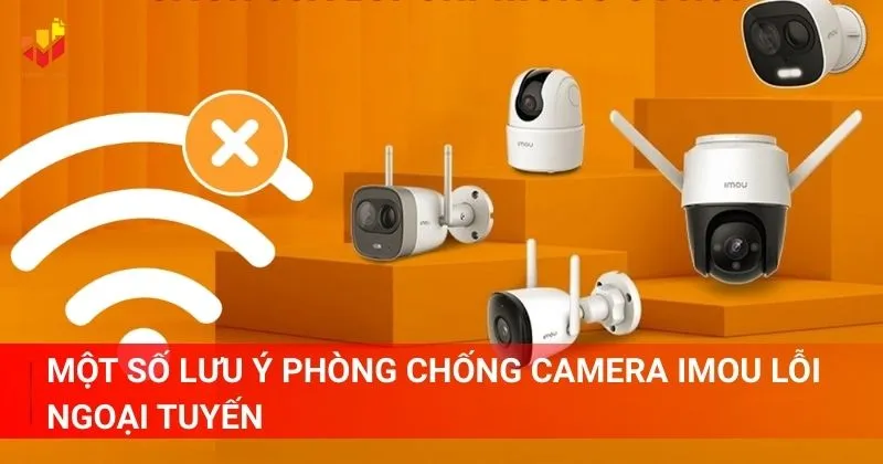 Một số lưu ý phòng chống camera Imou lỗi ngoại tuyến