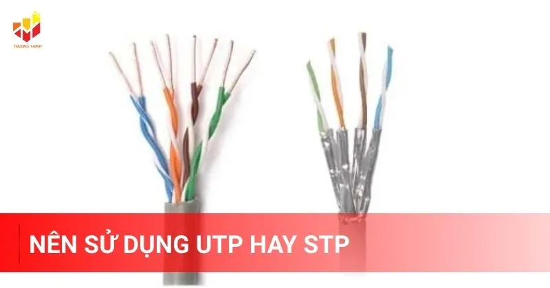 Nên sử dụng cáp UTP hay STP