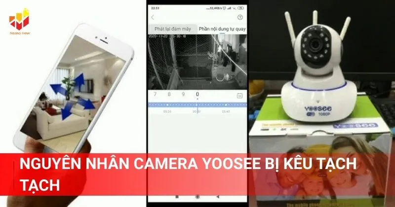 Nguyên nhân camera Yoosee bị kêu tạch tạch