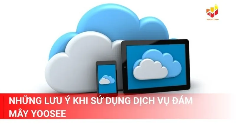 Những lưu ý khi sử dụng dịch vụ đám mây Yoosee