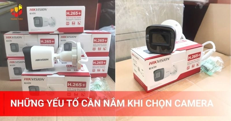 Những yếu tố cần nắm khi chọn camera