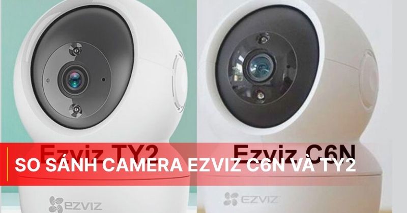 So sánh camera Ezviz C6N và TY2