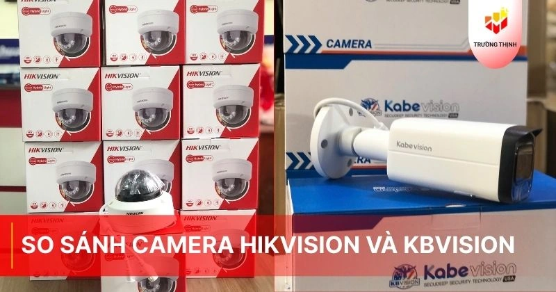 So sánh camera Hikvision và KBVision - Hãng nào tốt hơn