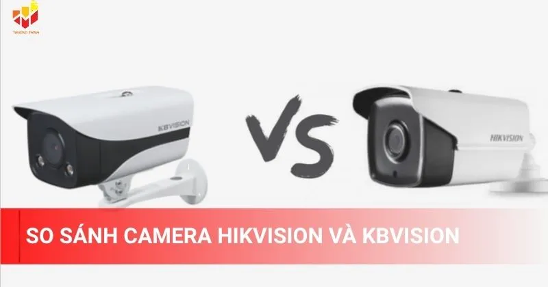 So sánh camera Hikvision và KBVision