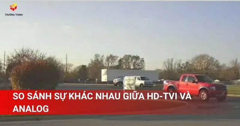 So sánh sự khác nhau giữa HD-TVI và Analog