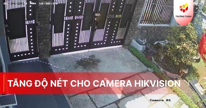 Tăng độ nét cho camera Hikvision