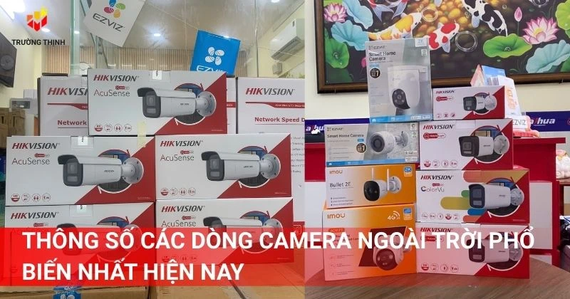 Thông số các dòng camera ngoài trời phổ biến nhất hiện nay