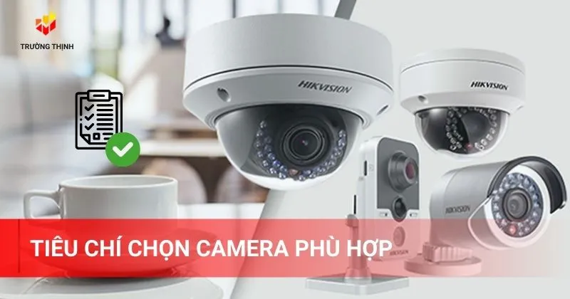 Tiêu chí chọn camera phù hợp cho ngôi nhà của bạn là gì?