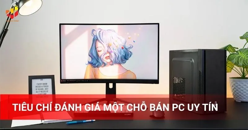 Tiêu chí đánh giá một chỗ bán PC uy tín