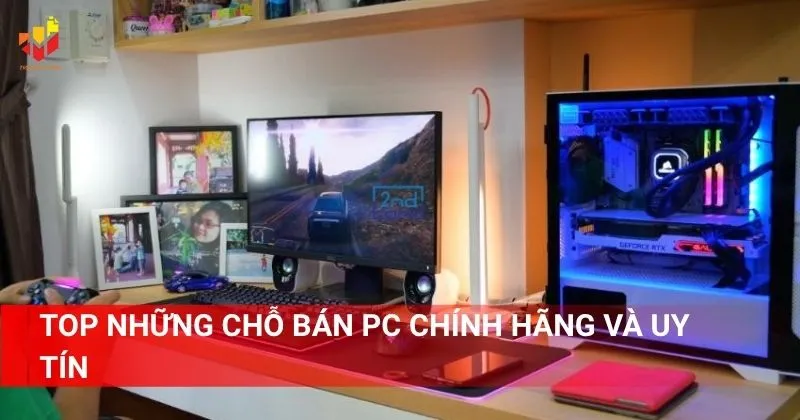 Top những chỗ bán PC chính hãng và uy tín