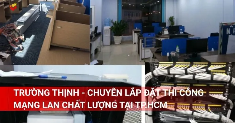 Trường Thịnh - Chuyên lắp đặt thi công mạng LAN chất lượng tại TP.HCM