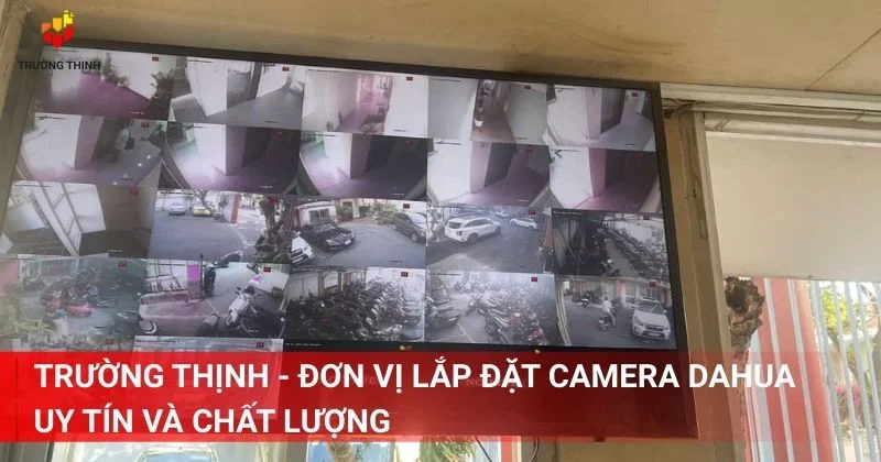 Trường Thịnh - Đơn vị lắp đặt camera dahua uy tín và chất lượng