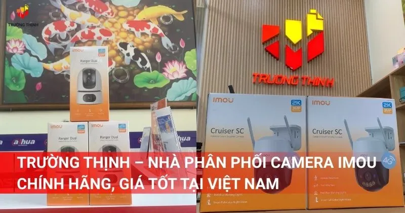 Trường Thịnh – Nhà phân phối camera Imou chính hãng, giá tốt tại Việt Nam