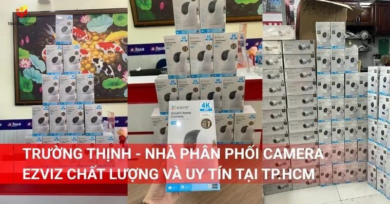 Trường Thịnh - Nhà phân phối camera Ezviz chất lượng và uy tín tại TP.HCM