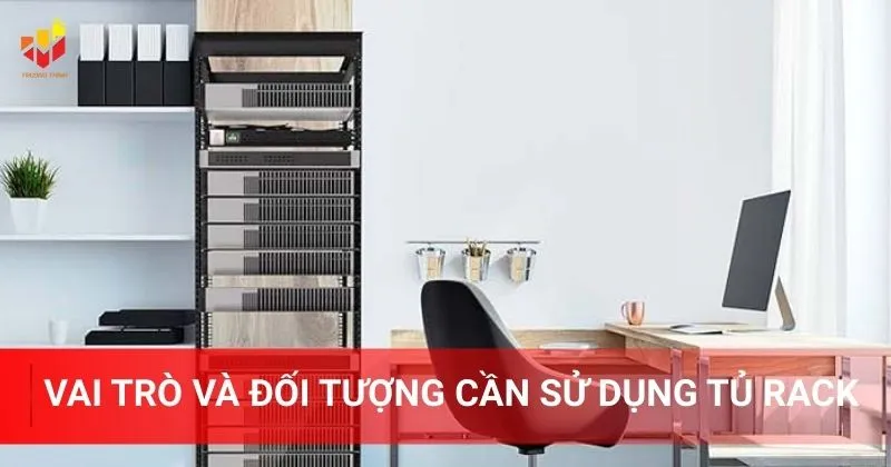 Vai trò và đối tượng cần sử dụng tủ rack