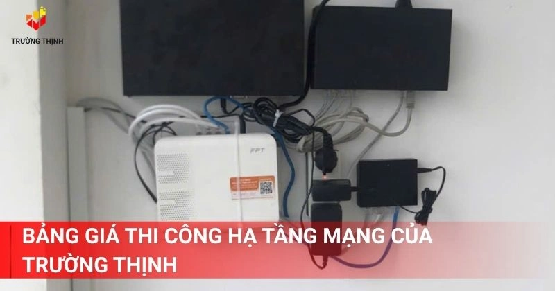 Bảng giá thi công hạ tầng mạng của Trường Thịnh