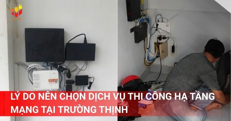 Lý do nên chọn dịch vụ thi công hạ tầng mạng tại Trường Thịnh