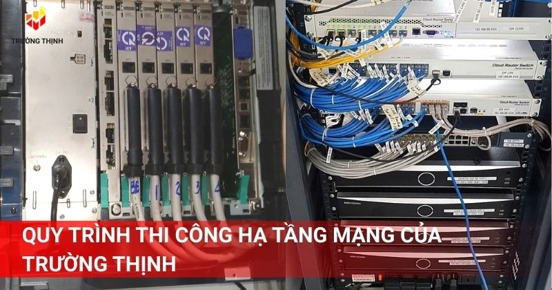 Quy trình thi công hạ tầng mạng của Trường Thịnh