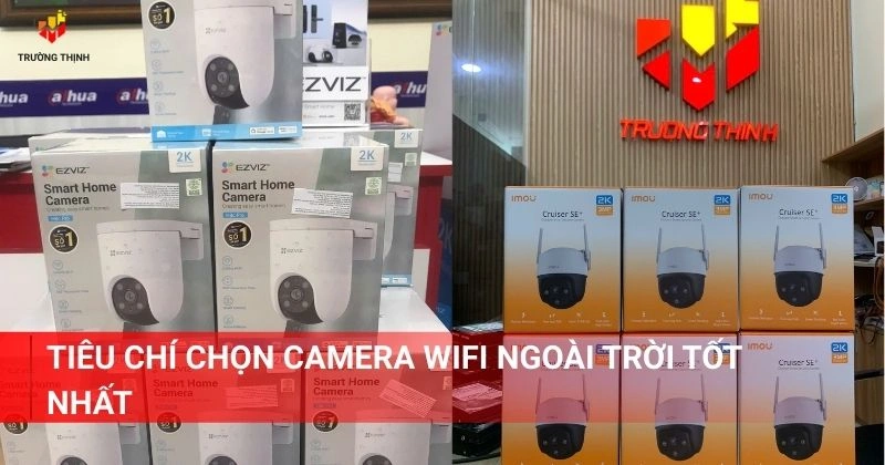Tiêu chí chọn camera wifi ngoài trời tốt nhất
