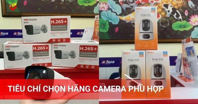 Tiêu chí chọn hãng camera phù hợp
