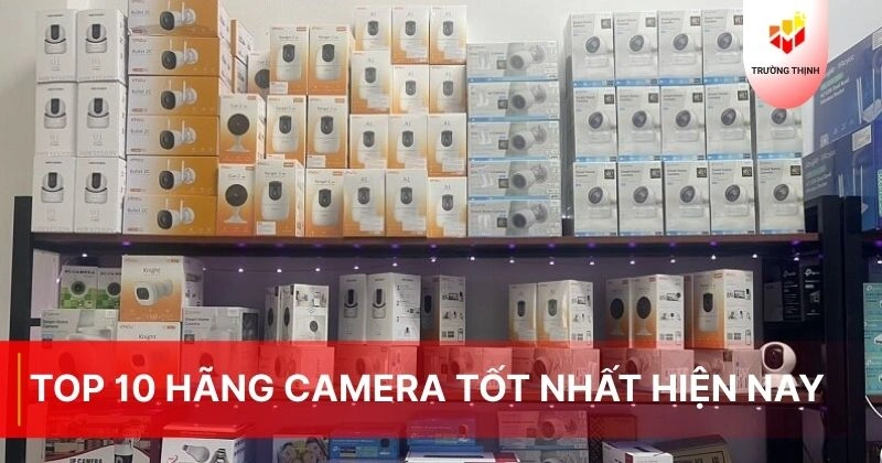 Top 10 hãng camera tốt nhất hiện nay: Hãng nào được ưa chuộng nhất