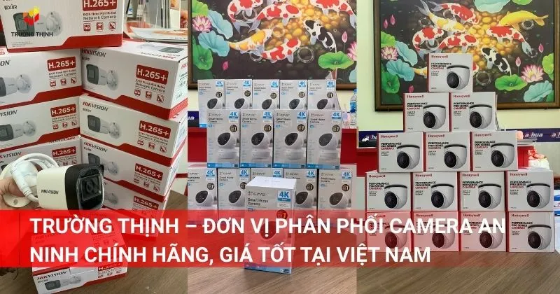 Trường Thịnh – Đơn vị phân phối camera an ninh chính hãng, giá tốt tại Việt Nam