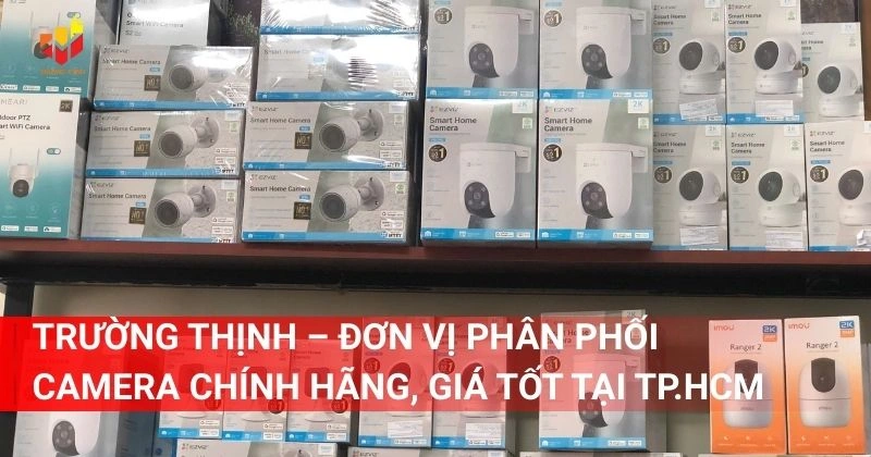 Trường Thịnh – Đơn vị phân phối camera chính hãng, giá tốt tại TP.HCM