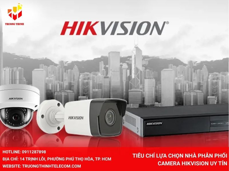 Tiêu chí lựa chọn nhà phân phối camera Hikvision uy tín