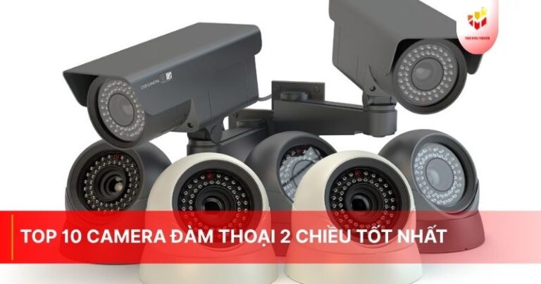 Top 10 camera đàm thoại 2 chiều tốt nhất