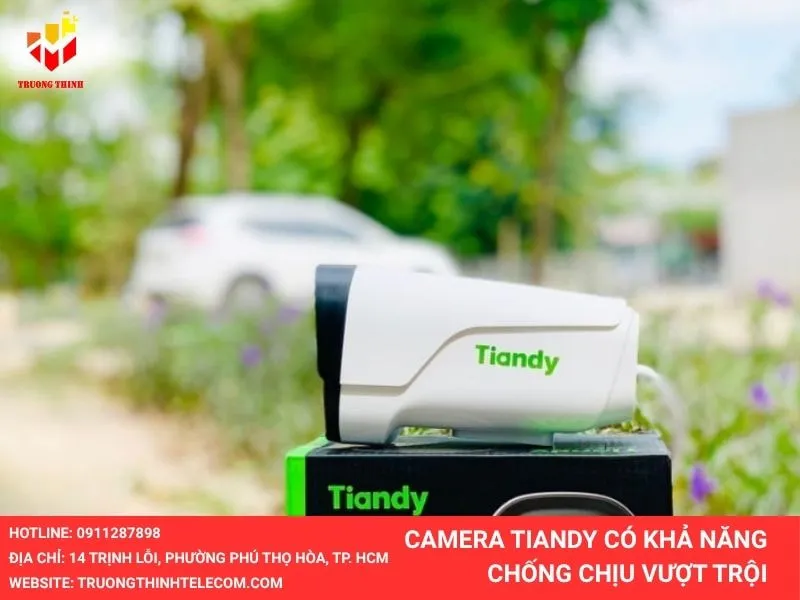 Camera Tiandy có khả năng chống chịu vượt trội